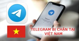 Top 5 cách vào Telegram khi bị nhà mạng chặn tại Việt Nam